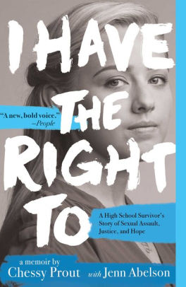 I Have The Right To A High School Survivors Story Of Sexual Assault Justice And Hopepaperback - 
