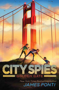 Title: Golden Gate (City Spies Series #2), Author: James Ponti