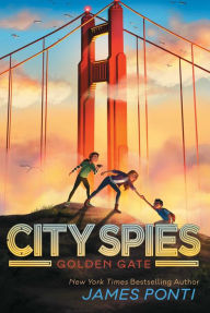 Title: Golden Gate (City Spies Series #2), Author: James Ponti