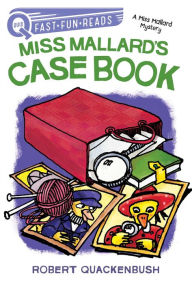 Title: Miss Mallard's Case Book: A QUIX Book, Author: Robert Quackenbush