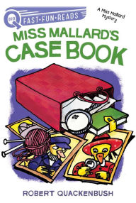 Title: Miss Mallard's Case Book: A QUIX Book, Author: Robert Quackenbush