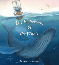 Title: The Fisherman & the Whale, Author: Jessica Lanan
