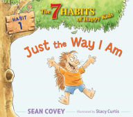 Title: Just the Way I Am: Habit 1, Author: Sean Covey