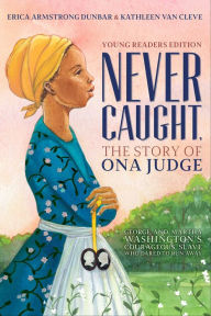 Never Caught, the Story of Ona Judge: George and Martha Washington's Courageous Slave Who Dared to Run Away