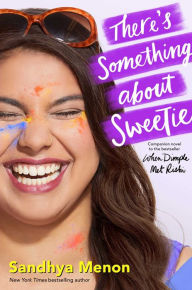 Title: There's Something about Sweetie, Author: Sandhya Menon