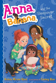Title: Anna, Banana, and the Sleepover Secret (Anna, Banana Series #7), Author: Anica Mrose Rissi