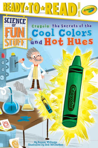 Crayola! The Secrets of the Cool Colors and Hot Hues: Ready-to-Read Level 3