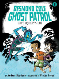 Title: Surf's Up, Creepy Stuff! (Desmond Cole Ghost Patro Seriesl #3), Author: Andres Miedoso