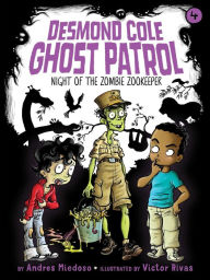 Title: Night of the Zombie Zookeeper (Desmond Cole Ghost Patrol Series #4), Author: Andres Miedoso