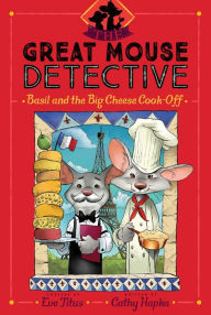 Title: Basil and the Big Cheese Cook-Off (Great Mouse Detective Series #6), Author: Cathy Hapka