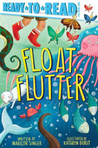 Title: Float, Flutter: Ready-to-Read Pre-Level 1, Author: Marilyn Singer