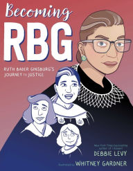 Title: Becoming RBG: Ruth Bader Ginsburg's Journey to Justice, Author: Debbie Levy