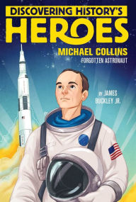 Title: Michael Collins: Discovering History's Heroes, Author: James Buckley Jr