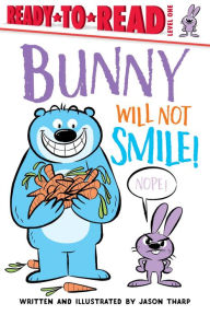 Title: Bunny Will Not Smile!: Ready-to-Read Level 1, Author: Jason Tharp