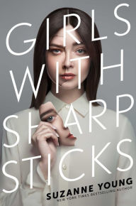 Title: Girls with Sharp Sticks (Girls with Sharp Sticks Series #1), Author: Suzanne Young