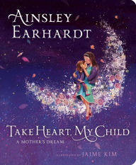 Title: Take Heart, My Child: A Mother's Dream, Author: Ainsley Earhardt