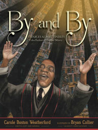 Title: By and By: Charles Albert Tindley, the Father of Gospel Music, Author: Carole Boston Weatherford