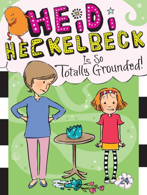 Heidi Heckelbeck Is So Totally Grounded! (Heidi Heckelbeck Series #24 ...