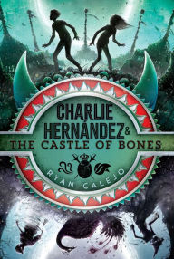 Title: Charlie Hernández & the Castle of Bones, Author: Ryan Calejo