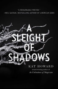 Title: A Sleight of Shadows, Author: Kat Howard