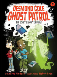 Title: The Scary Library Shusher (Desmond Cole Ghost Patrol Series #5), Author: Andres Miedoso