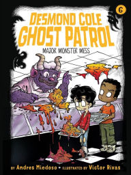 Title: Major Monster Mess (Desmond Cole Ghost Patrol Series #6), Author: Andres Miedoso