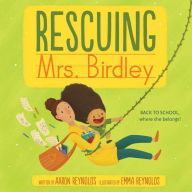 Title: Rescuing Mrs. Birdley, Author: Aaron Reynolds