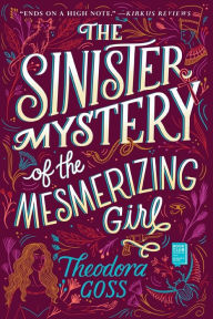 Title: The Sinister Mystery of the Mesmerizing Girl, Author: Theodora Goss