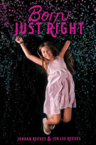 Title: Born Just Right, Author: Jordan Reeves
