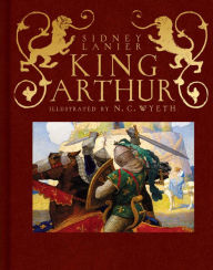 Title: King Arthur: Sir Thomas Malory's History of King Arthur and His Knights of the Round Table, Author: Sidney Lanier