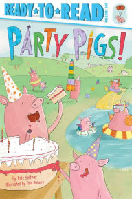 Title: Party Pigs!: Ready-to-Read Pre-Level 1, Author: Eric Seltzer