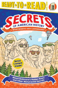 Title: Mount Rushmore's Hidden Room and Other Monumental Secrets: Monuments and Landmarks (Ready-to-Read Level 3), Author: Laurie Calkhoven