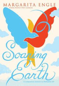 Title: Soaring Earth: A Companion Memoir to Enchanted Air, Author: Margarita Engle