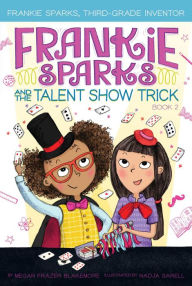Title: Frankie Sparks and the Talent Show Trick, Author: Megan Frazer Blakemore