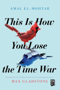 Title: This Is How You Lose the Time War, Author: Amal El-Mohtar