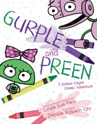 Title: Gurple and Preen: A Broken Crayon Cosmic Adventure, Author: Linda Sue Park