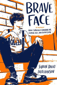 Title: Brave Face: A Memoir, Author: Shaun David Hutchinson