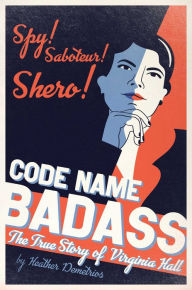 Free books download nook Code Name Badass: The True Story of Virginia Hall by Heather Demetrios, Heather Demetrios (English Edition) PDB