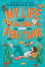 Title: My Life in the Fish Tank, Author: Barbara Dee