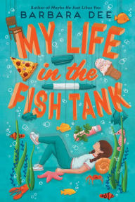 Title: My Life in the Fish Tank, Author: Barbara Dee