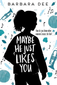 Title: Maybe He Just Likes You, Author: Barbara Dee