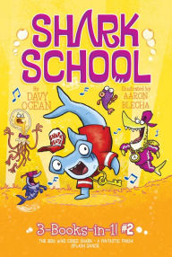 Title: Shark School 3-Books-in-1! #2: The Boy Who Cried Shark; A Fin-tastic Finish; Splash Dance, Author: Davy Ocean