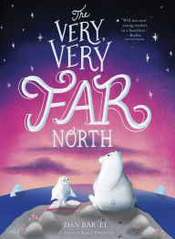 Title: The Very, Very Far North, Author: Dan Bar-el