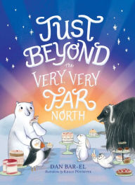 Free audiobooks for mp3 download Just Beyond the Very, Very Far North in English 9781534433441 by Dan Bar-el, Kelly Pousette