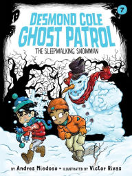 Title: The Sleepwalking Snowman (Desmond Cole Ghost Patrol Series #7), Author: Andres Miedoso
