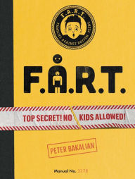 Download free books online for phone F.A.R.T.: Top Secret! No Kids Allowed! by Peter Bakalian
