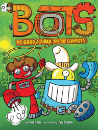 Title: The Good, the Bad, and the Cowbots, Author: Russ Bolts