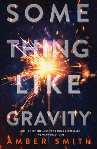 Title: Something Like Gravity, Author: Amber Smith