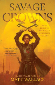 Title: Savage Crowns, Author: Matt Wallace