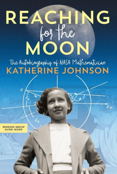 Reaching for the Moon: The Autobiography of NASA Mathematician Katherine Johnson